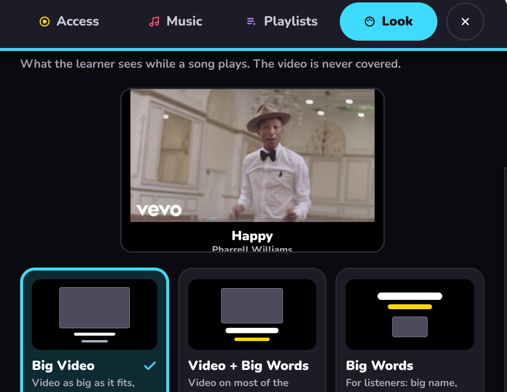 Choose how the playing screen looks. The video is never covered.